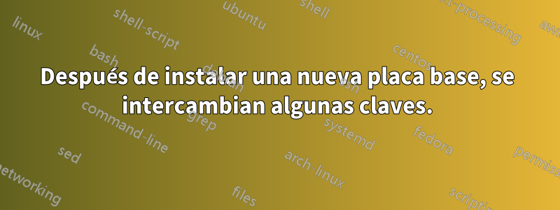 Después de instalar una nueva placa base, se intercambian algunas claves.