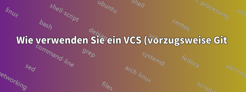Wie verwenden Sie ein VCS (vorzugsweise Git), um lokale Verzeichnisse zu synchronisieren?