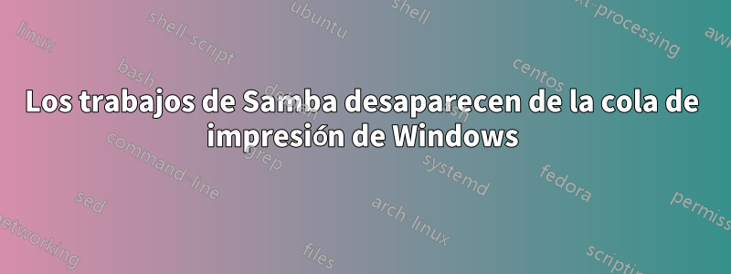 Los trabajos de Samba desaparecen de la cola de impresión de Windows