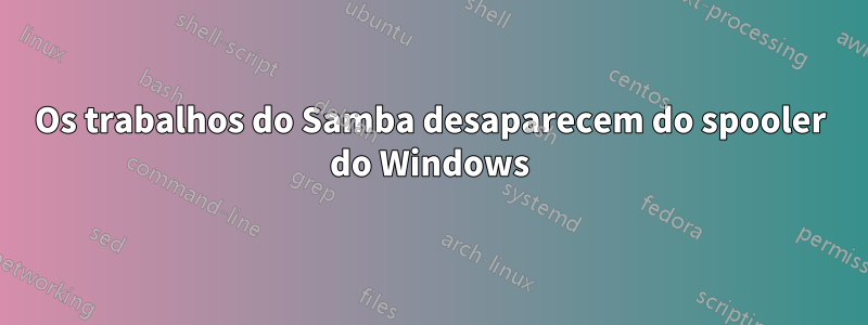 Os trabalhos do Samba desaparecem do spooler do Windows