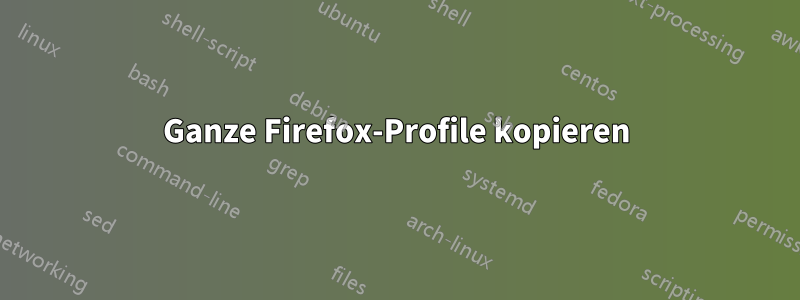 Ganze Firefox-Profile kopieren