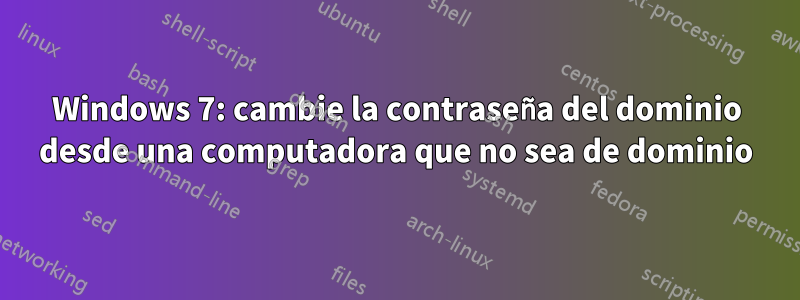 Windows 7: cambie la contraseña del dominio desde una computadora que no sea de dominio