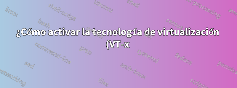 ¿Cómo activar la tecnología de virtualización (VT-x) en la computadora portátil asus eee 1015pn?