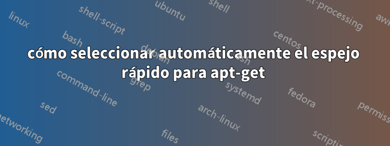 cómo seleccionar automáticamente el espejo rápido para apt-get