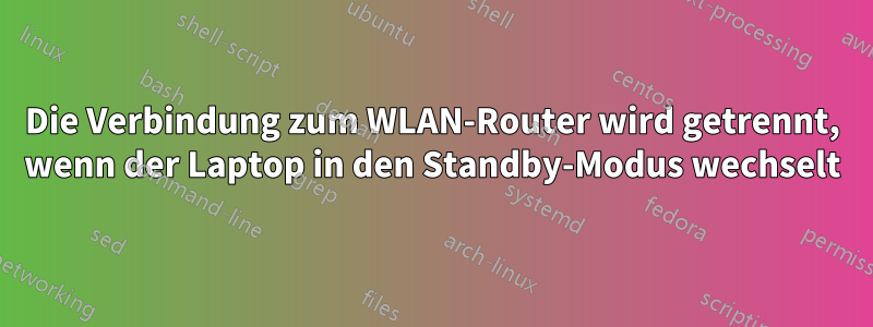 Die Verbindung zum WLAN-Router wird getrennt, wenn der Laptop in den Standby-Modus wechselt