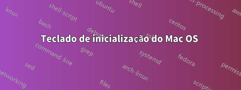 Teclado de inicialização do Mac OS