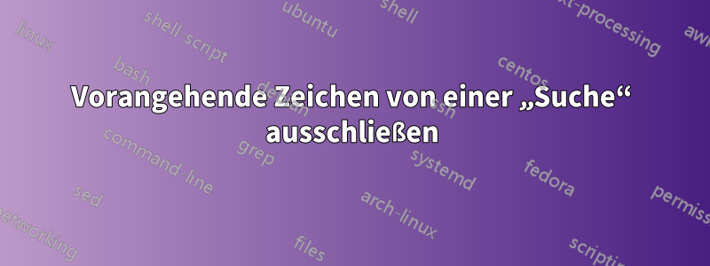 Vorangehende Zeichen von einer „Suche“ ausschließen