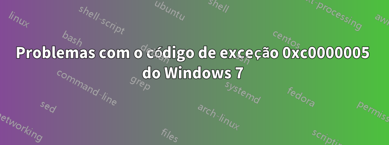 Problemas com o código de exceção 0xc0000005 do Windows 7