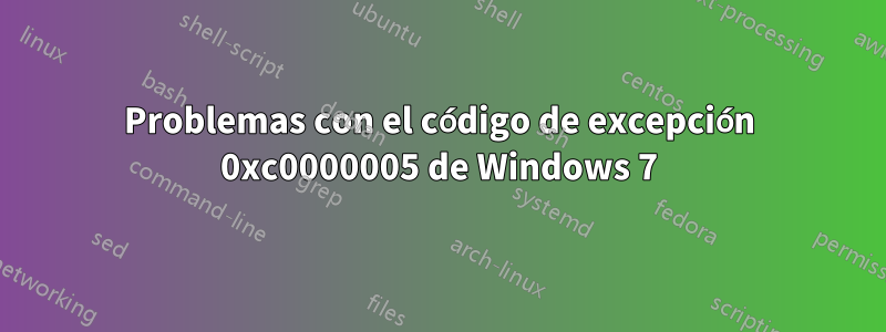 Problemas con el código de excepción 0xc0000005 de Windows 7