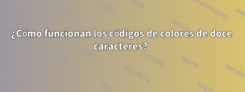 ¿Cómo funcionan los códigos de colores de doce caracteres? 