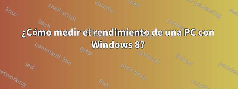 ¿Cómo medir el rendimiento de una PC con Windows 8?