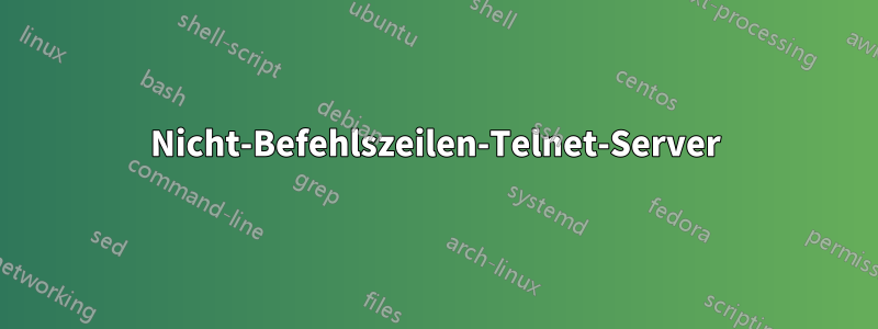 Nicht-Befehlszeilen-Telnet-Server