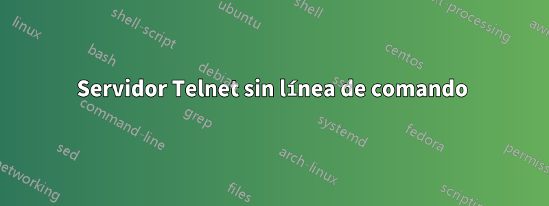 Servidor Telnet sin línea de comando