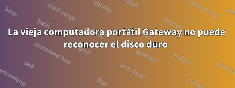 La vieja computadora portátil Gateway no puede reconocer el disco duro 