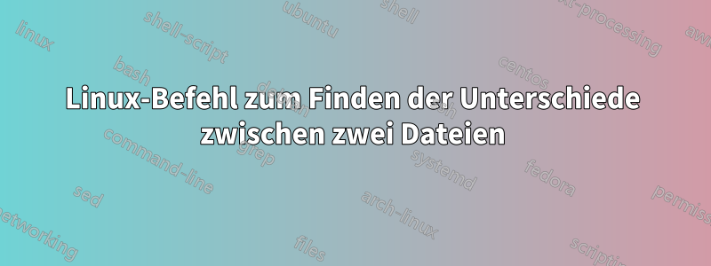 Linux-Befehl zum Finden der Unterschiede zwischen zwei Dateien