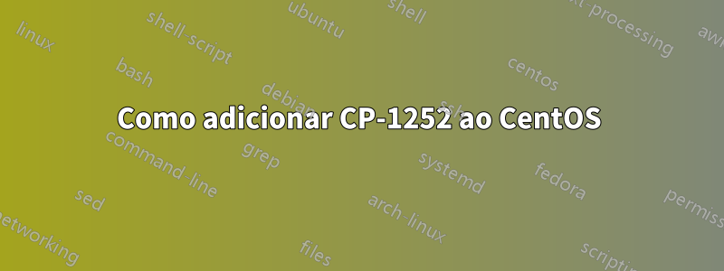 Como adicionar CP-1252 ao CentOS