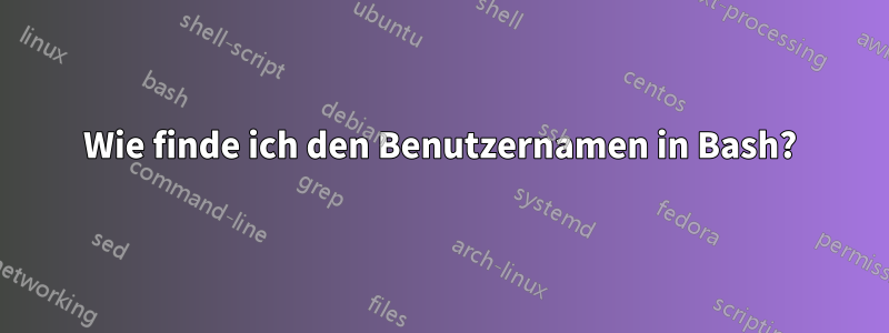 Wie finde ich den Benutzernamen in Bash?