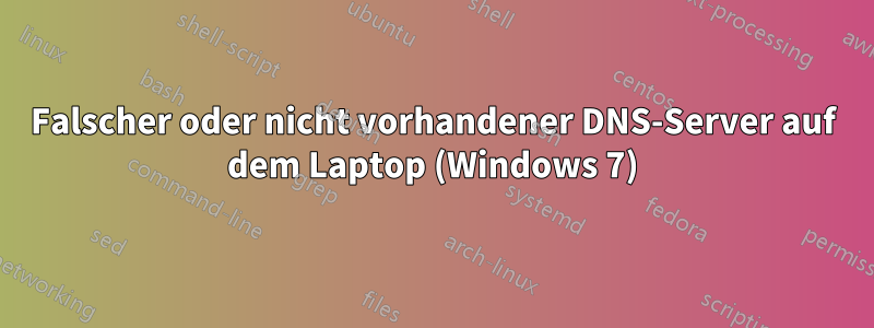 Falscher oder nicht vorhandener DNS-Server auf dem Laptop (Windows 7)