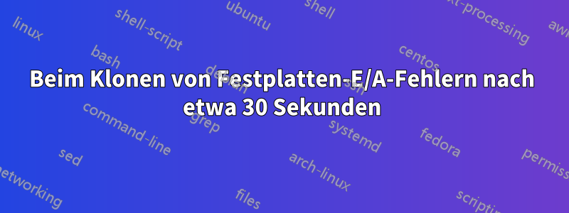 Beim Klonen von Festplatten-E/A-Fehlern nach etwa 30 Sekunden