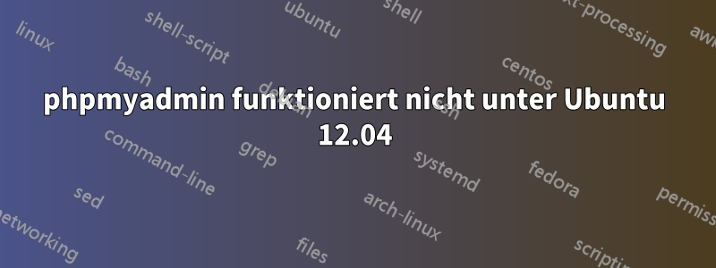 phpmyadmin funktioniert nicht unter Ubuntu 12.04