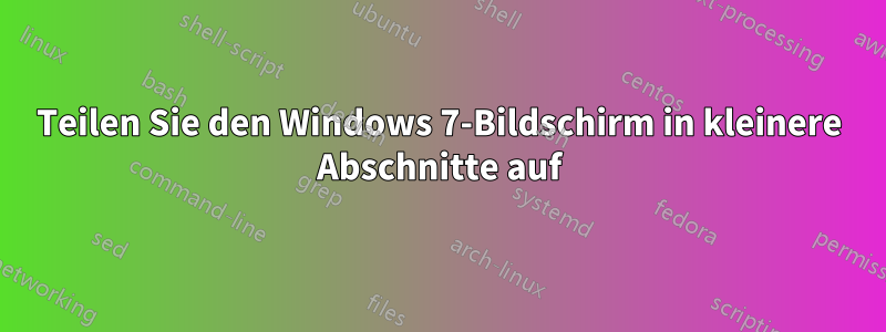 Teilen Sie den Windows 7-Bildschirm in kleinere Abschnitte auf