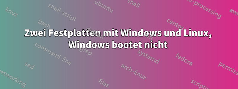 Zwei Festplatten mit Windows und Linux, Windows bootet nicht