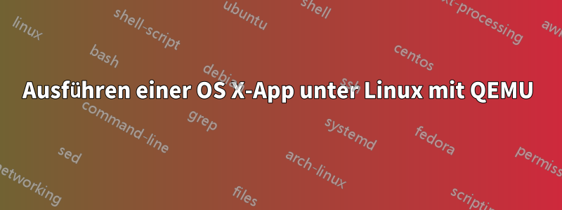 Ausführen einer OS X-App unter Linux mit QEMU