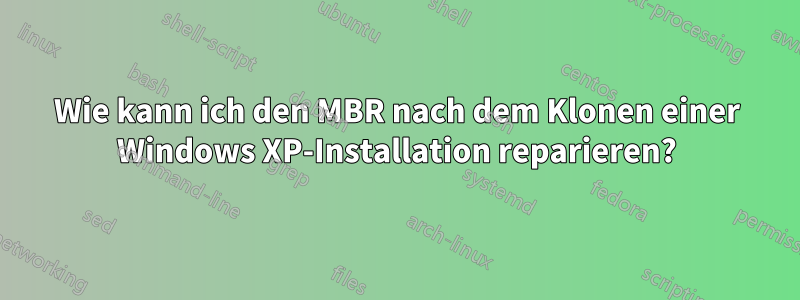 Wie kann ich den MBR nach dem Klonen einer Windows XP-Installation reparieren?