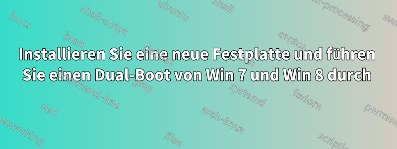 Installieren Sie eine neue Festplatte und führen Sie einen Dual-Boot von Win 7 und Win 8 durch