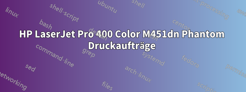 HP LaserJet Pro 400 Color M451dn Phantom Druckaufträge