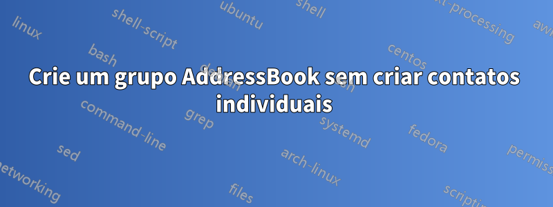 Crie um grupo AddressBook sem criar contatos individuais