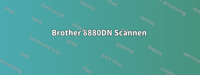 Brother 8880DN Scannen