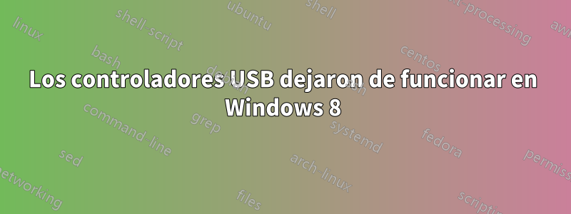 Los controladores USB dejaron de funcionar en Windows 8