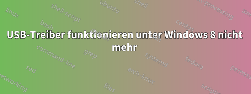 USB-Treiber funktionieren unter Windows 8 nicht mehr