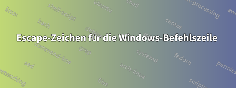 Escape-Zeichen für die Windows-Befehlszeile