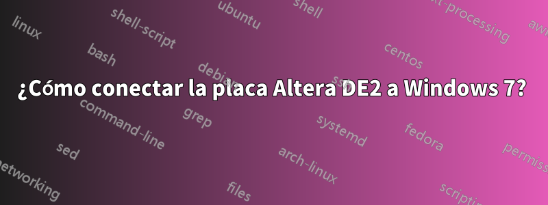 ¿Cómo conectar la placa Altera DE2 a Windows 7?