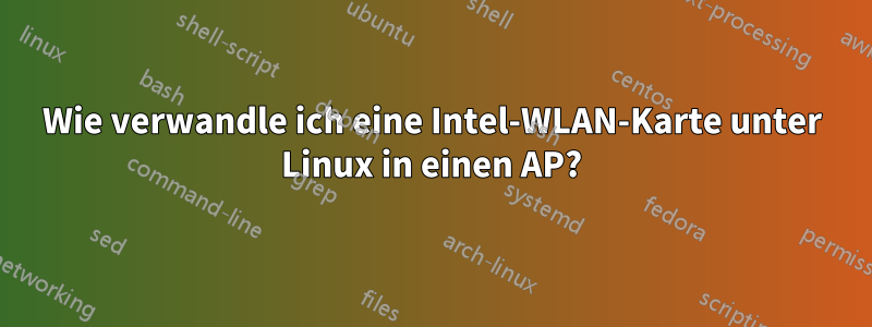 Wie verwandle ich eine Intel-WLAN-Karte unter Linux in einen AP?