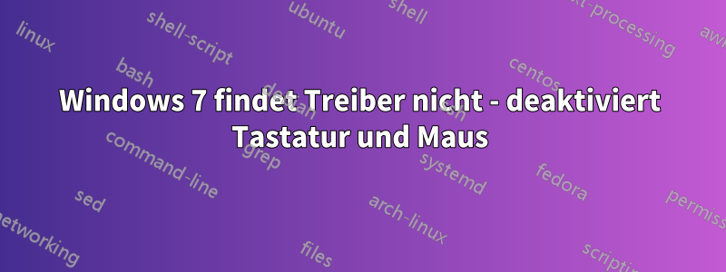 Windows 7 findet Treiber nicht - deaktiviert Tastatur und Maus