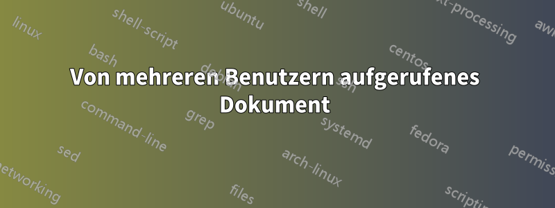 Von mehreren Benutzern aufgerufenes Dokument