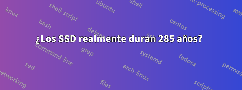 ¿Los SSD realmente duran 285 años? 