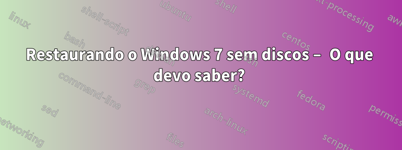 Restaurando o Windows 7 sem discos – O que devo saber?