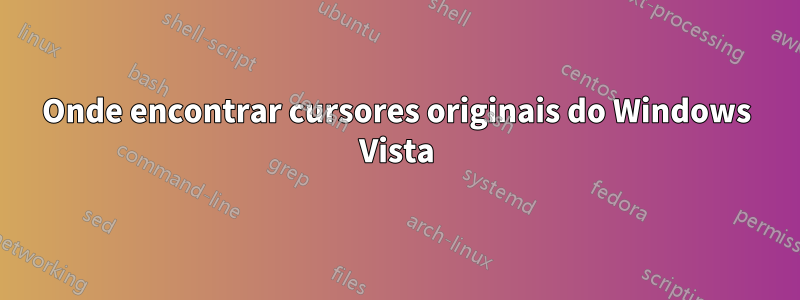 Onde encontrar cursores originais do Windows Vista