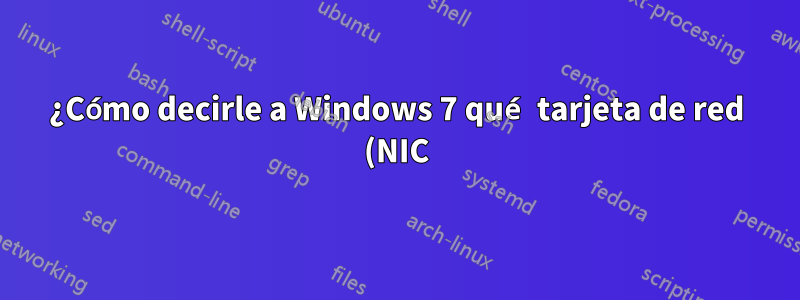 ¿Cómo decirle a Windows 7 qué tarjeta de red (NIC) predeterminada usar?
