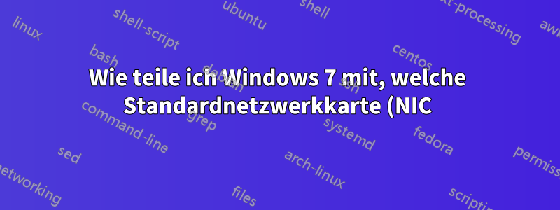 Wie teile ich Windows 7 mit, welche Standardnetzwerkkarte (NIC) verwendet werden soll?