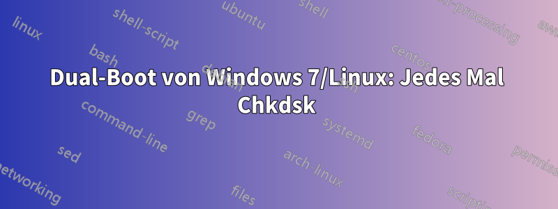 Dual-Boot von Windows 7/Linux: Jedes Mal Chkdsk