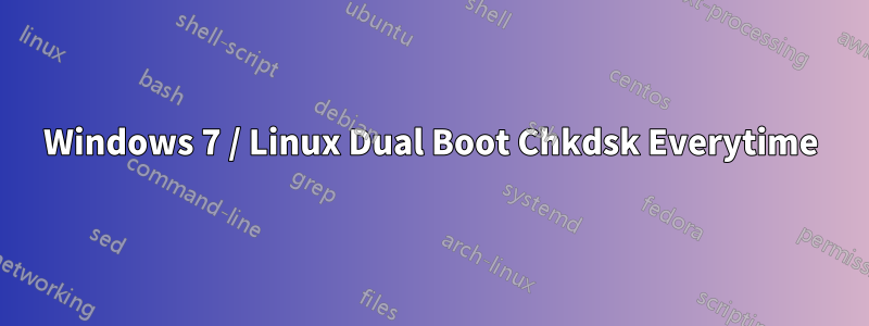 Windows 7 / Linux Dual Boot Chkdsk Everytime