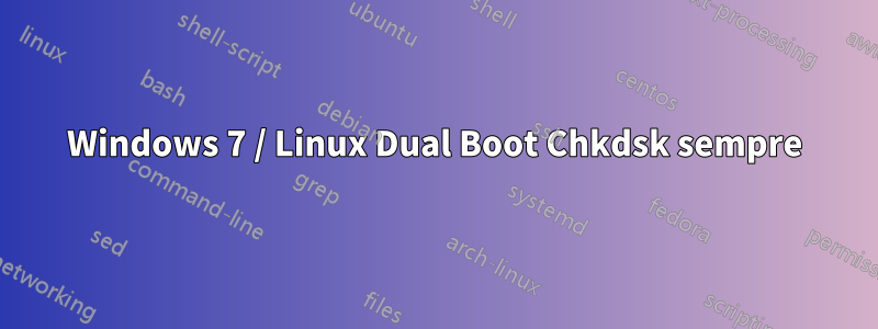 Windows 7 / Linux Dual Boot Chkdsk sempre