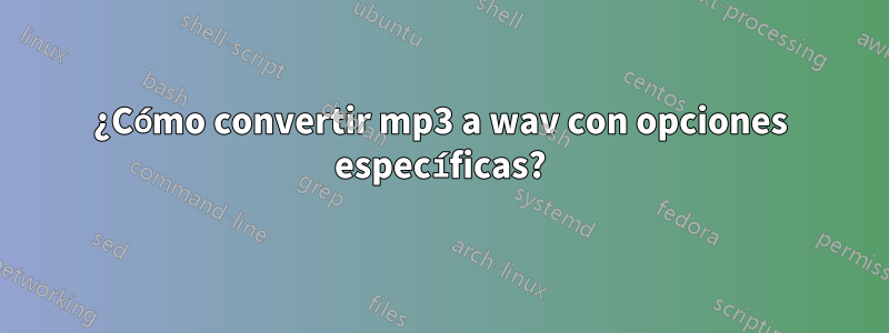 ¿Cómo convertir mp3 a wav con opciones específicas?