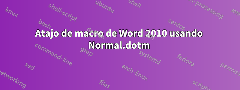 Atajo de macro de Word 2010 usando Normal.dotm