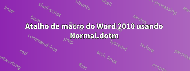 Atalho de macro do Word 2010 usando Normal.dotm